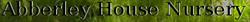 Abberley House Nursery in Claines (Worcester) - Opening Hours
