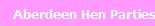 Hen Party Aberdeen, opening hours