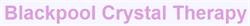 Blackpool Crystal Therapy, opening hours